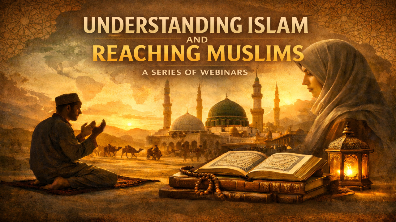 Understanding Islam and Reaching Muslims