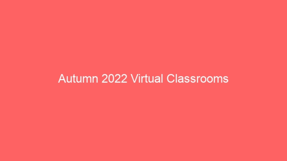 Autumn 2022 Virtual Classrooms