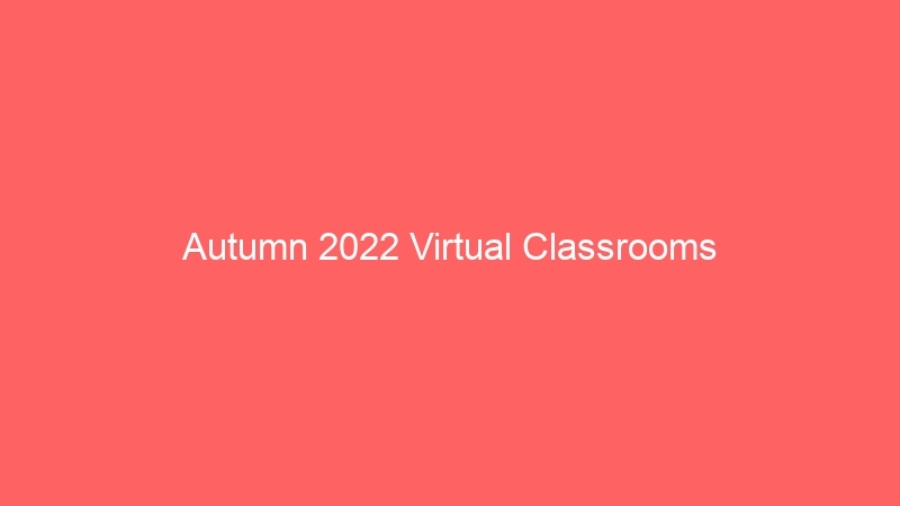 Autumn 2022 Virtual Classrooms