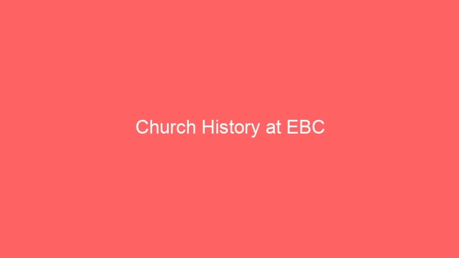 Church History at EBC