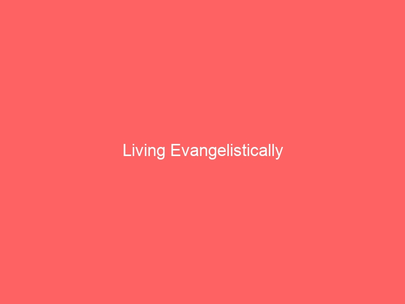 Living Evangelistically